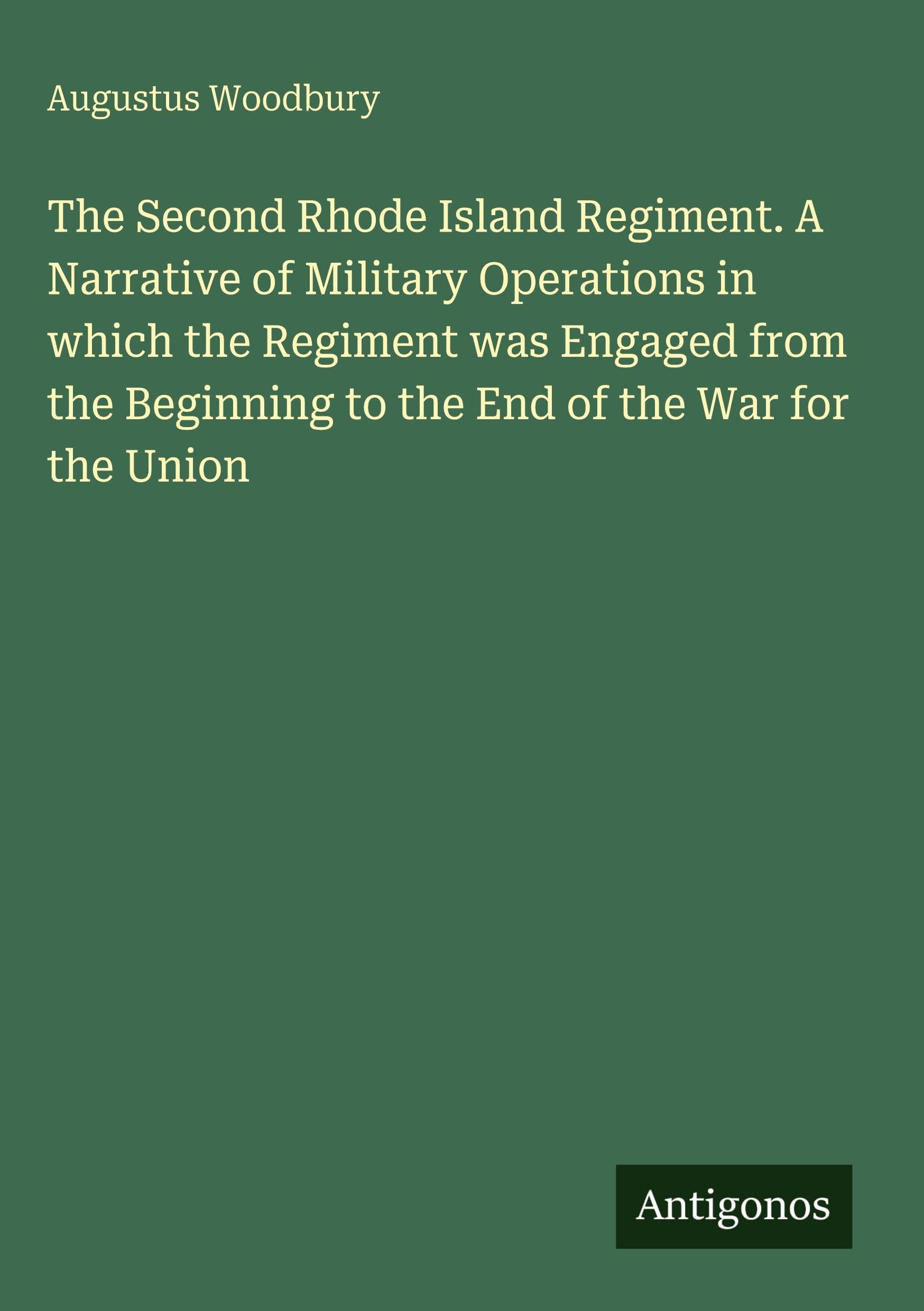 The Second Rhode Island Regiment. A Narrative of Military Operations in which the Regiment was Engaged from the Beginning to the End of the War for the Union