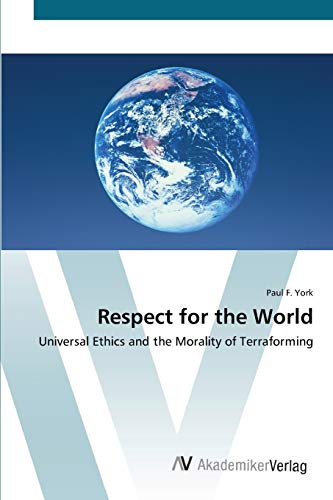 Respect for the World: Universal Ethics and the Morality of Terraforming