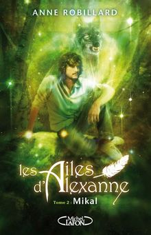 Les ailes d'Alexanne. Vol. 2. Mikal