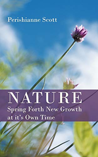 Nature - Spring Forth New Growth At It's Own Time