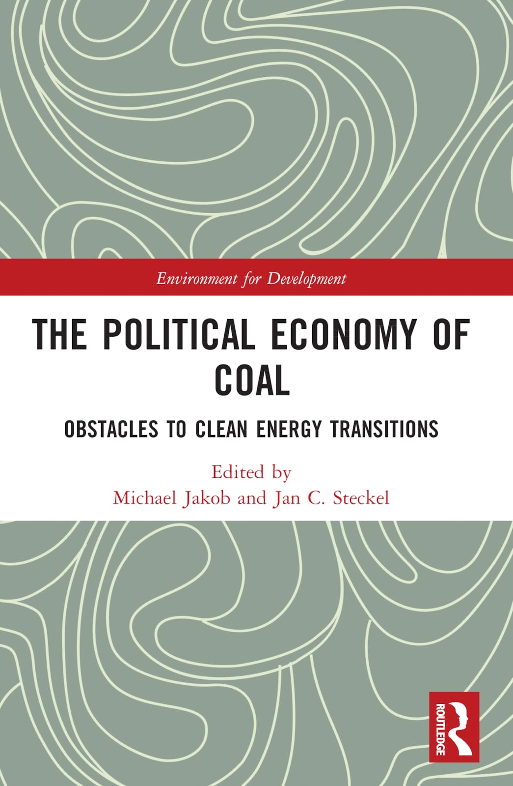 The Political Economy of Coal: Obstacles to Clean Energy Transitions (Environment for Development)