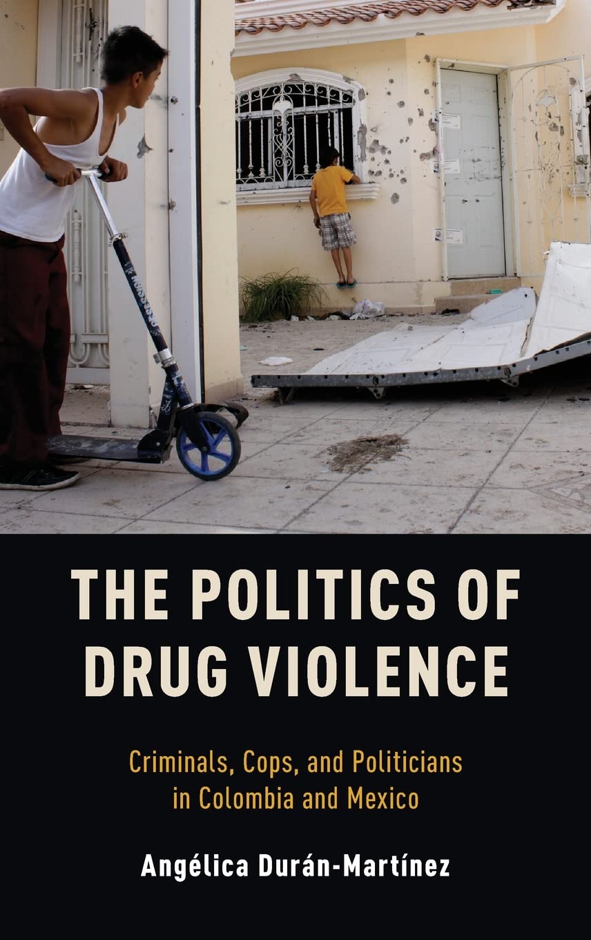 The Politics of Drug Violence: Criminals, Cops and Politicians in Colombia and Mexico