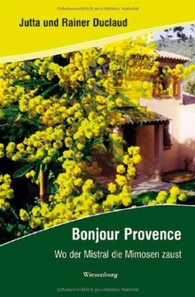 Bonjour Provence: Wo der Mistral die Mimosen zaust