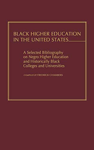 Black Higher Education in the United States: A Selected Bibliography on Negro Higher Education and Historically Black Colleges and Universities