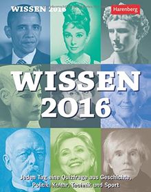 Wissen 2016: Jeden Tag eine Quizfrage aus Geschichte, Politik, Kultur, Technik und Sport