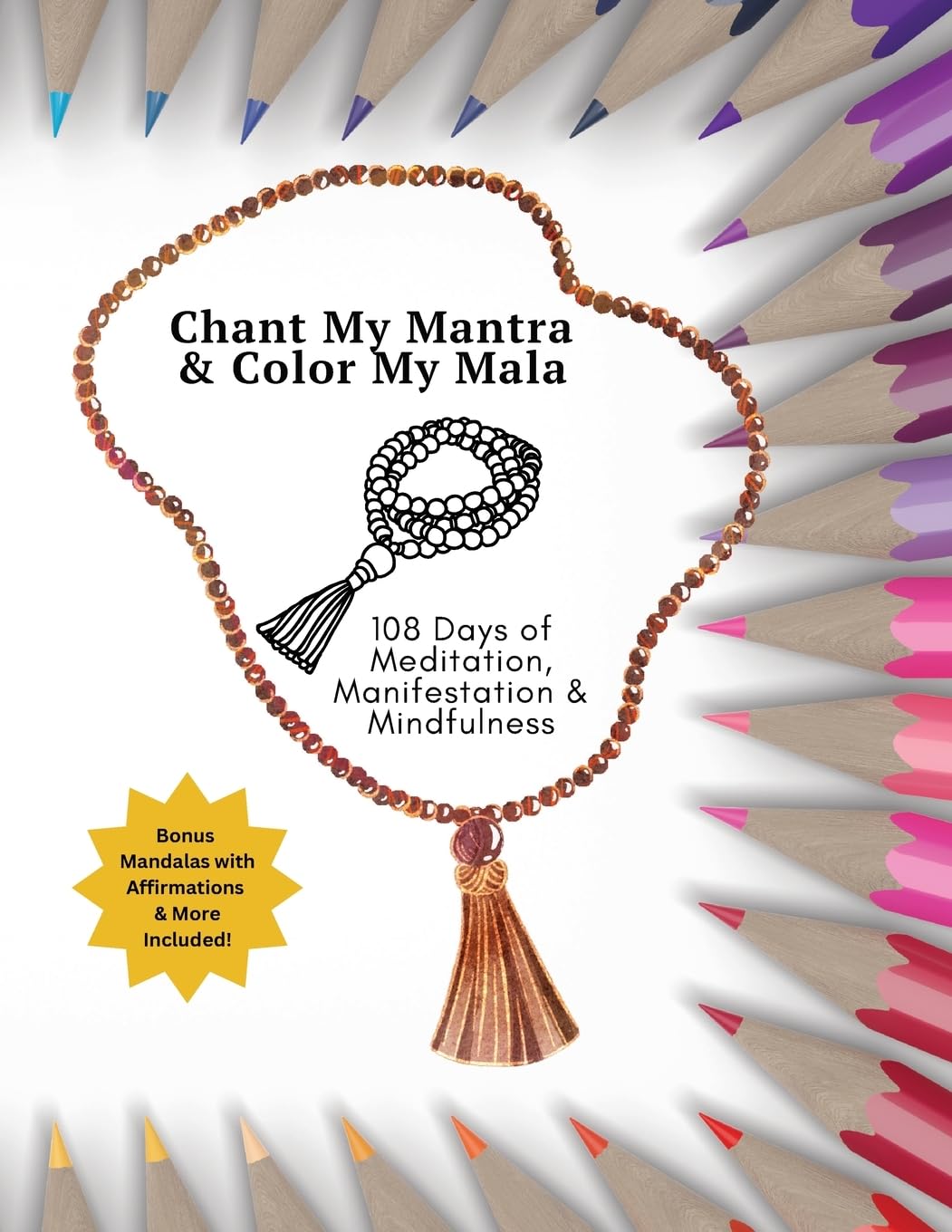 Chant My Mantra & Color My Mala: Adult Coloring Book: 108 Days of Meditation, Manifestation & Mindfulness