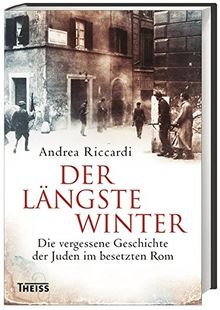 Der längste Winter: Die vergessene Geschichte der Juden im besetzten Rom 1943/44