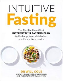 Intuitive Fasting: The Flexible Four-Week Intermittent Fasting Plan to Recharge Your Metabolism and Renew Your Health: The New York Times Bestseller