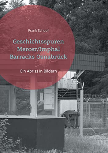 Geschichtsspuren Mercer/Imphal Barracks Osnabrück: Ein Abriss in Bildern