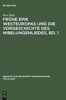 Frühe Epik Westeuropas und die Vorgeschichte des Nibelungenliedes, Bd. 1: Die Lieder um Krimhild, Brünhild, Dietrich und ihre frühen außerdeutschen ... für romanische Philologie, 95, Band 95)
