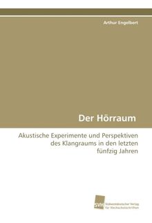 Der Hörraum: Akustische Experimente und Perspektiven des Klangraums in den letzten fünfzig Jahren