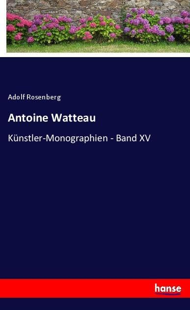 Antoine Watteau: Künstler-Monographien - Band XV