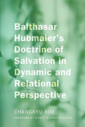 Balthasar Hubmaier's Doctrine of Salvation in Dynamic and Relational Perspective