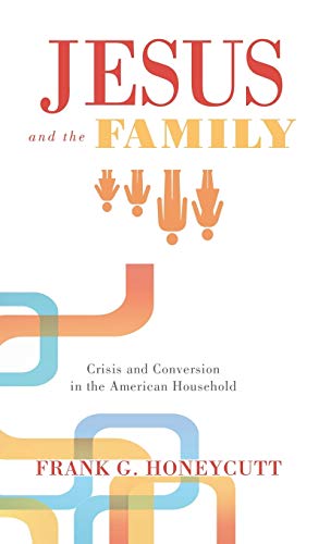 Jesus and the Family: Crisis and Conversion in the American Household