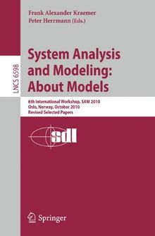 System Analysis and Modeling: About Models: 6th International Workshop, SAM 2010, Oslo, Norway, October 4-5, 2010, Revised Selected Papers (Lecture Notes in Computer Science)