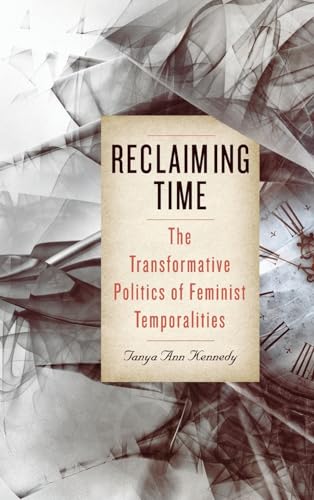 Reclaiming Time: The Transformative Politics of Feminist Temporalities (Suny Series in Feminist Criticism and Theory)
