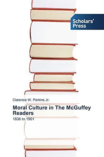 Moral Culture in The McGuffey Readers: 1836 to 1901
