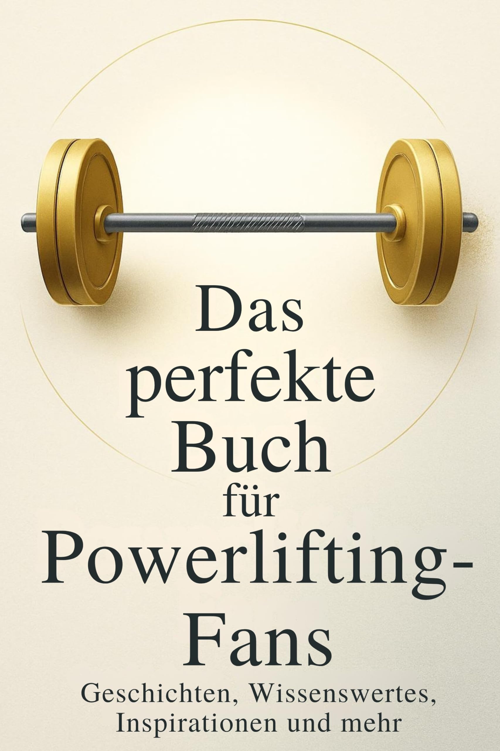 Das perfekte Buch für Powerlifting-Fans: Geschichten, Wissenswertes, Inspirationen und mehr