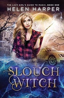 Slouch Witch (The Lazy Girl's Guide To Magic, Band 1)