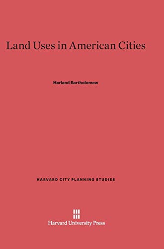 Land Uses in American Cities (Harvard City Planning Studies, Band 15)
