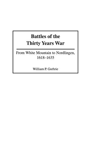 Battles of the Thirty Years War: From White Mountain to Nordlingen, 1618-1635 (Contributions in Military Studies)