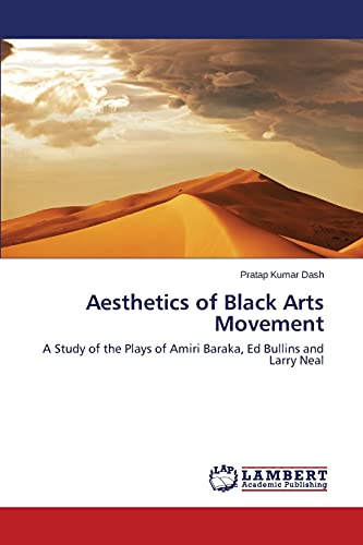 Aesthetics of Black Arts Movement: A Study of the Plays of Amiri Baraka, Ed Bullins and Larry Neal