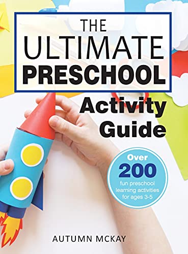 The Ultimate Preschool Activity Guide: Over 200 Fun Preschool Learning Activities for Kids Ages 3-5 (Early Learning, Band 4)