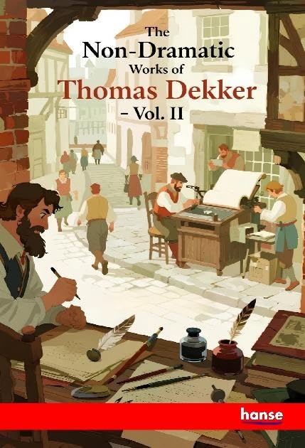 The Non-Dramatic Works of Thomas Dekker: Vol. II