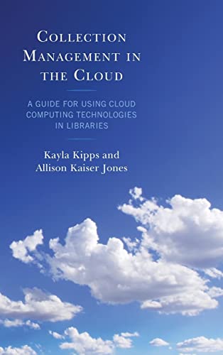 Collection Management in the Cloud: A Guide for Using Cloud Computing Technologies in Libraries (Lita Guides)