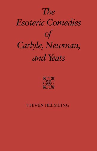 The Esoteric Comedies of Carlyle, Newman, and Yeats