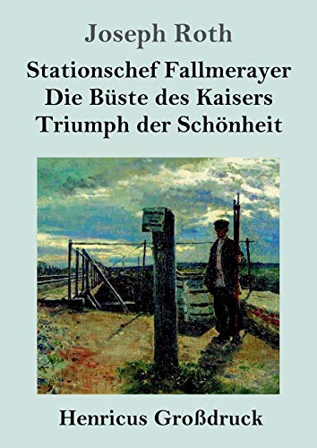 Stationschef Fallmerayer / Die Büste des Kaisers / Triumph der Schönheit (Großdruck): Drei Novellen