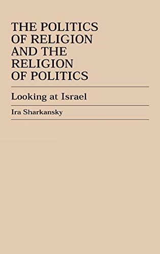 The Politics of Religion and the Religion of Politics: Looking at Israel