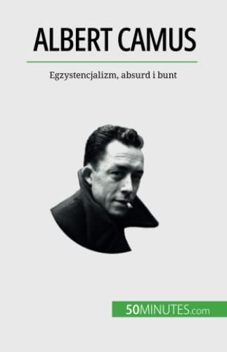 Albert Camus: Egzystencjalizm, absurd i bunt