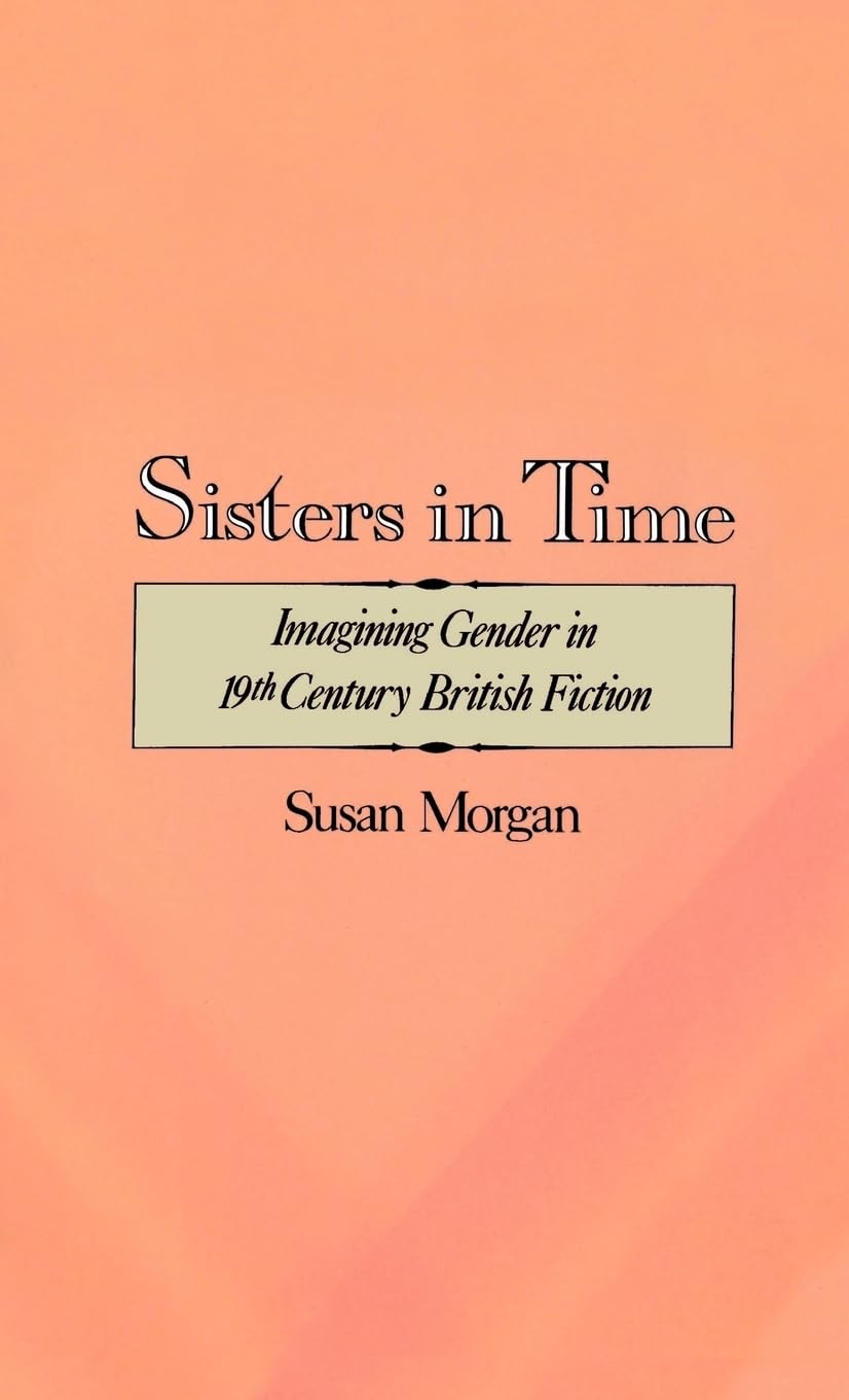 Sisters in Time: Imagining Gender in Nineteenth-Century British Fiction