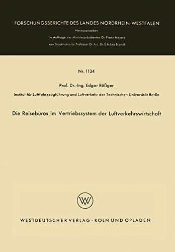 Die Reisebüros im Vertriebssystem der Luftverkehrswirtschaft (Forschungsberichte des Landes Nordrhein-Westfalen, 1134, Band 1134)