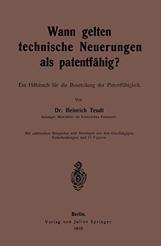 Wann gelten technische Neuerungen als Patentfähig?: Ein Hilfsbuch für die Beurteilung der Patentfähigkeit