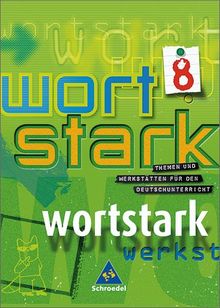 wortstark. Themen und Werkstätten für den Deutschunterricht - Ausgabe 2003: wortstark - Allgemeine Ausgabe 2003: SprachLeseBuch 8: 7./8. Klasse. ... Gesamtschule, Hauptschule, Regionale Schule