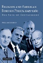 Religion and American Foreign Policy, 1945–1960: The Soul of Containment