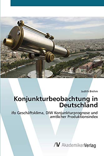Konjunkturbeobachtung in Deutschland: ifo Geschäftsklima, DIW Konjunkturprognose und amtlicher Produktionsindex
