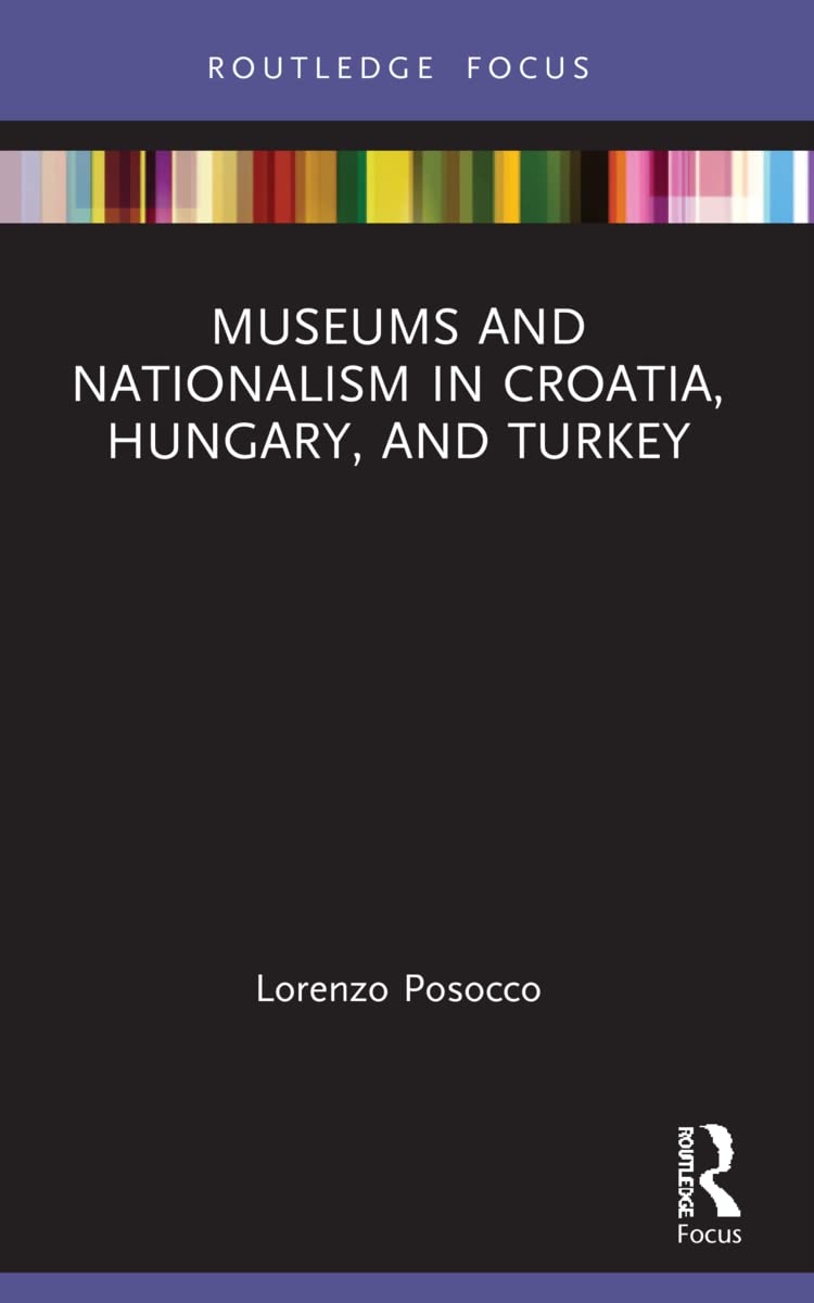 Museums and Nationalism in Croatia, Hungary, and Turkey (Routledge Focus)