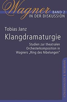 Klangdramaturgie: Studien zur theatralen Orchesterkomposition in Wagners "Ring des Nibelungen" (Wagner in der Diskussion)