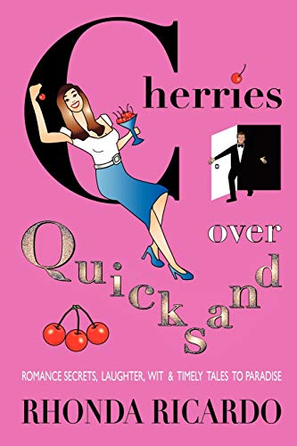 Cherries Over Quicksand: Romance Secrets, Laughter, Wit & Timely Tales to Paradise: Fun Stories From Men Who Returned to Their Resilient Women and More...