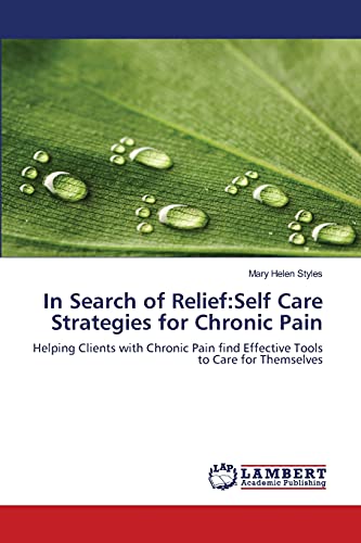 In Search of Relief:Self Care Strategies for Chronic Pain: Helping Clients with Chronic Pain find Effective Tools to Care for Themselves