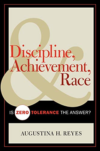 Discipline, Achievement, and Race: Is Zero Tolerance the Answer?