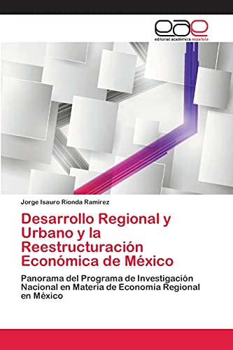 Desarrollo Regional y Urbano y la Reestructuración Económica de México: Panorama del Programa de Investigación Nacional en Materia de Economía Regional en México