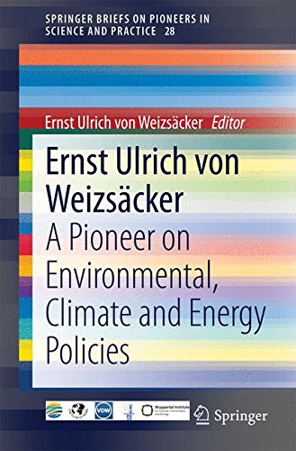 Ernst Ulrich von Weizsäcker: A Pioneer on Environmental, Climate and Energy Policies (SpringerBriefs on Pioneers in Science and Practice)