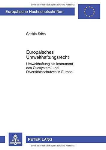 Europäisches Umwelthaftungsrecht: Umwelthaftung als Instrument des Ökosystem- und Diversitätsschutzes in Europa- Unter besonderer Berücksichtigung der ... / Publications Universitaires Européennes)