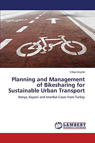 Planning and Management of Bikesharing for Sustainable Urban Transport: Konya, Kayseri and Istanbul Cases from Turkey