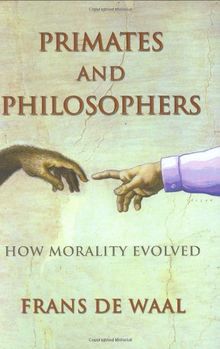 Primates and Philosophers. How Morality Evolved (University Center for Human Values Series)