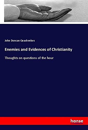 Enemies and Evidences of Christianity: Thoughts on questions of the hour